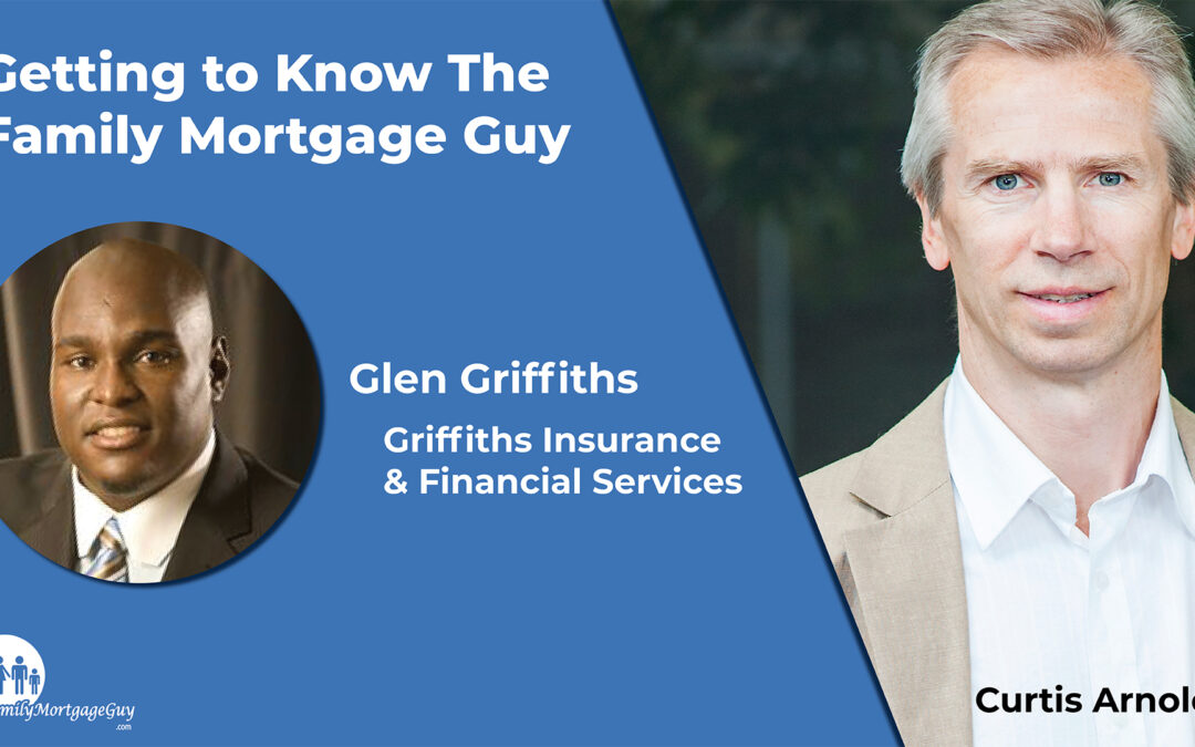 Getting to Know The Family Mortgage Guy With Glen Griffiths